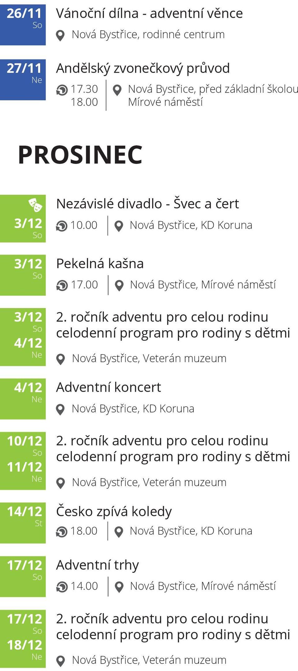 00 Nová Bystřice, KD Koruna Pekelná kašna 17.00 Nová Bystřice, Mírové náměstí 2.