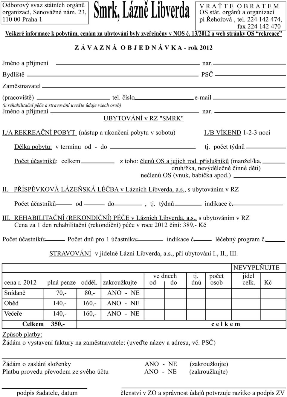 13/2012 a web stránky OS rekreace Jméno a příjmení Bydliště Zaměstnavatel Smrk, Lázně Libverda Z Á V A Z N Á O B J E D N Á V K A - rok 2012 nar. PSČ (pracoviště) tel.