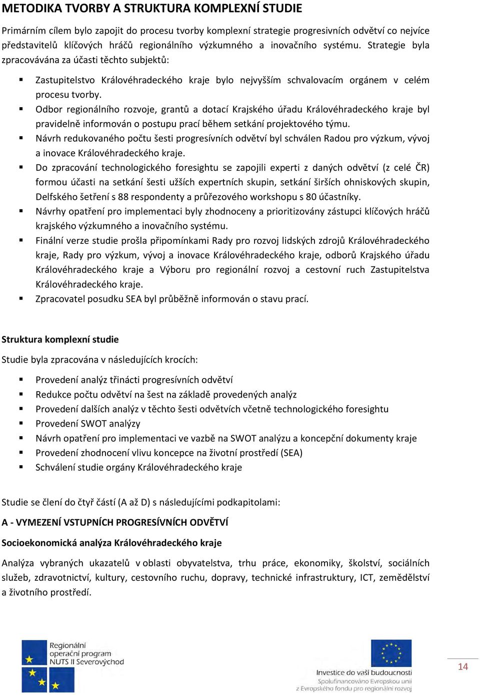 Odbor regionálního rozvoje, grantů a dotací Krajského úřadu Královéhradeckého kraje byl pravidelně informován o postupu prací během setkání projektového týmu.