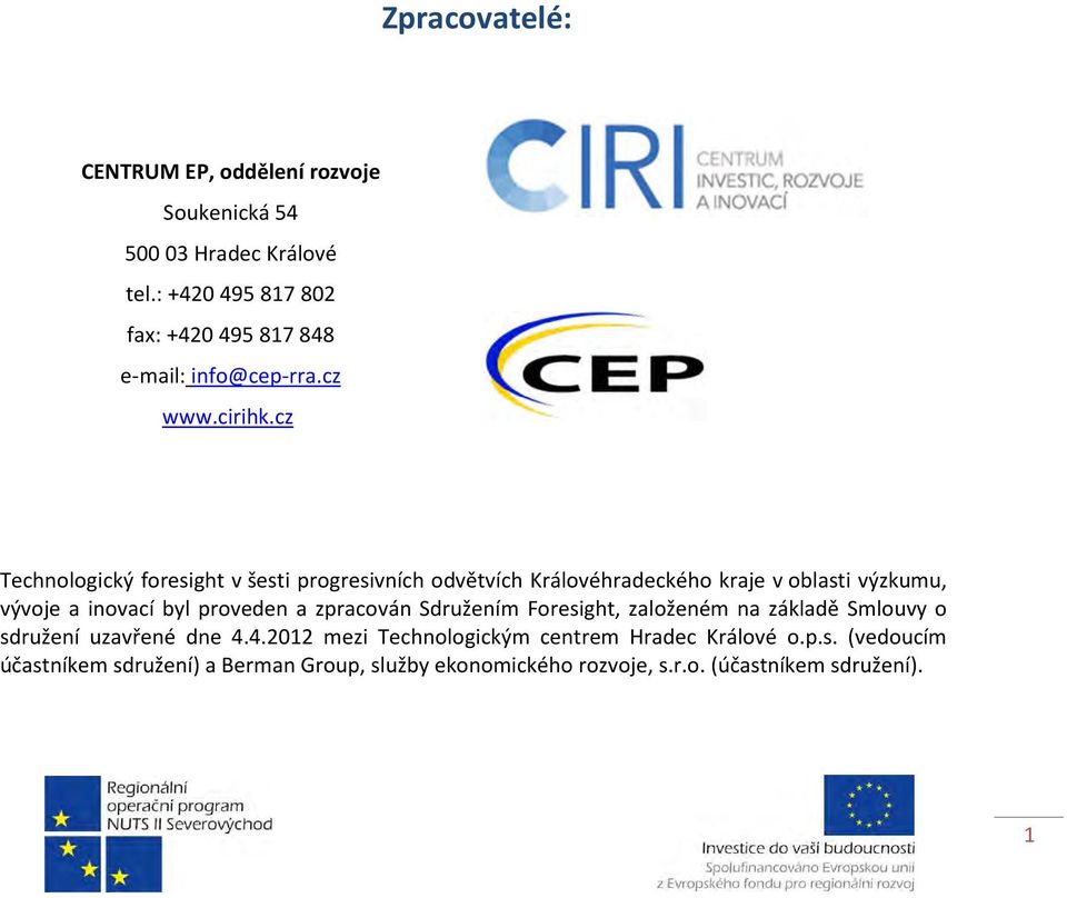 cz Technologický foresight v šesti progresivních odvětvích Královéhradeckého kraje v oblasti výzkumu, vývoje a inovací byl proveden a