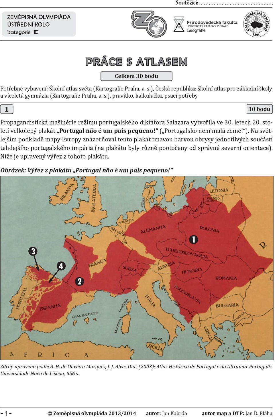 století velkolepý plakát Portugal não é um país pequeno! ( Portugalsko není malá země! ).