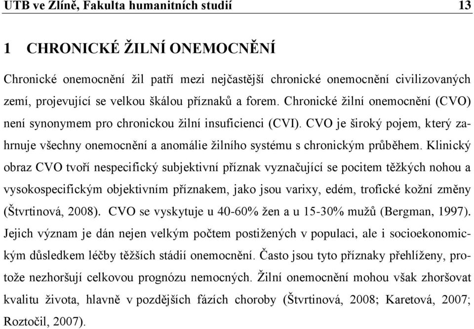 CVO je široký pojem, který zahrnuje všechny onemocnění a anomálie žilního systému s chronickým průběhem.