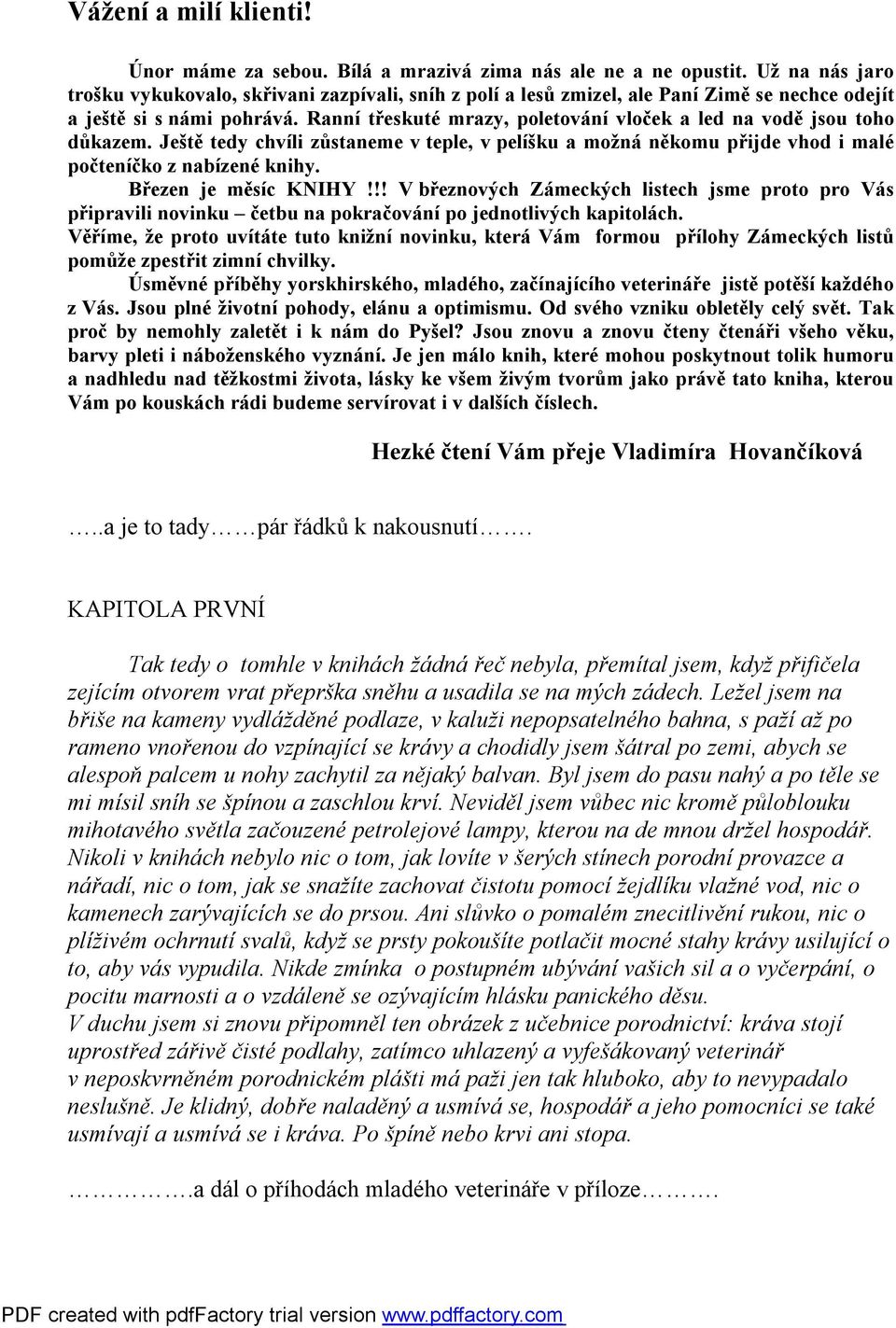 Ranní třeskuté mrazy, poletování vloček a led na vodě jsou toho důkazem. Ještě tedy chvíli zůstaneme v teple, v pelíšku a možná někomu přijde vhod i malé počteníčko z nabízené knihy.