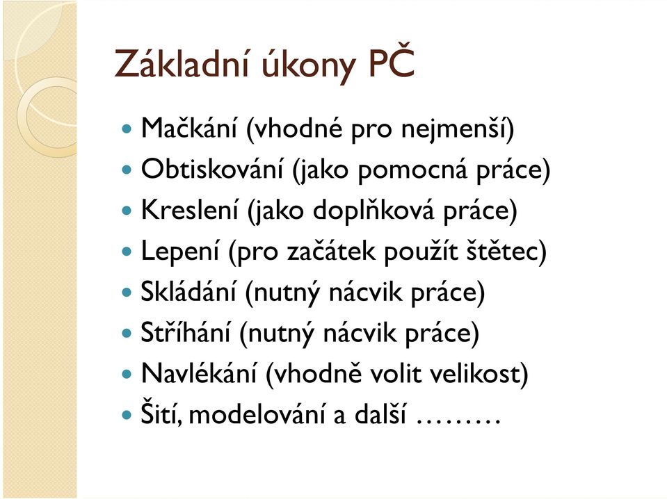 použít štětec) Skládání (nutný nácvik práce) Stříhání (nutný
