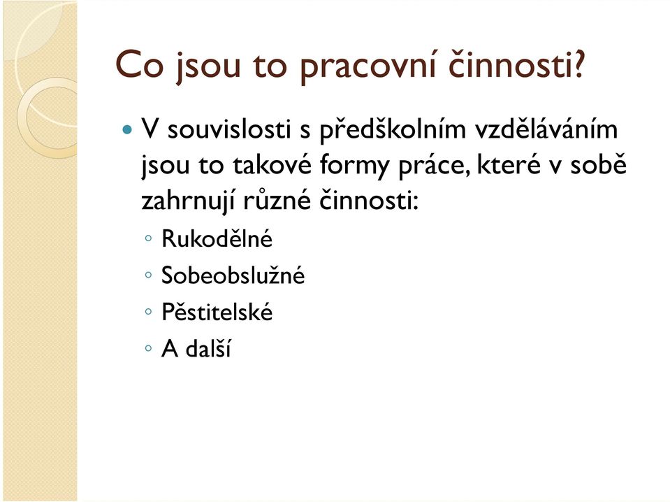 to takové formy práce, které v sobě zahrnují