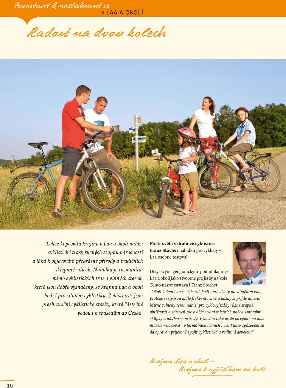 Zvláštností jsou přeshraniční cyklistické stezky, které částečně vedou i k sousedům do Česka. Mistr světa v dráhové cyklistice Franz Stocher nabídku pro cyklisty v Laa osobně testoval.
