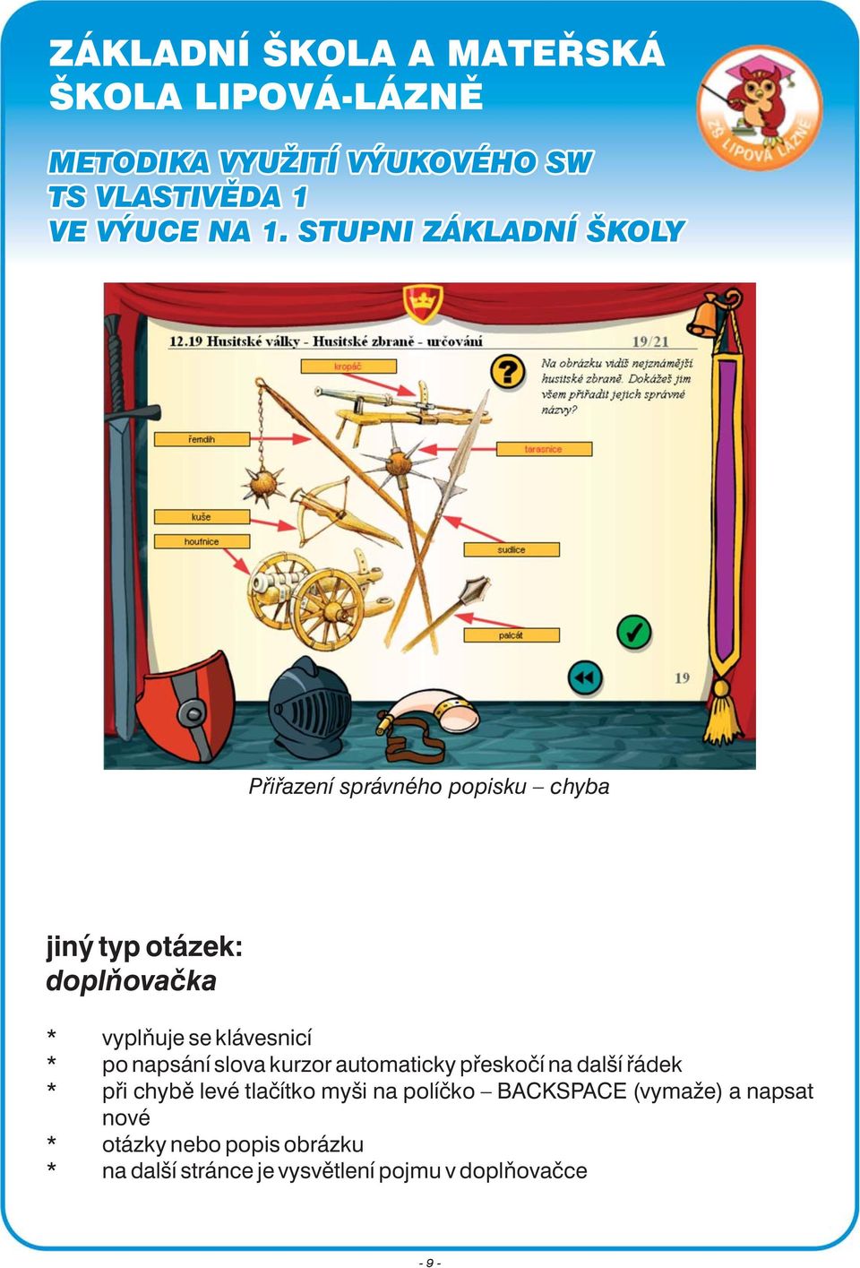 při chybě levé tlačítko myši na políčko BACKSPACE (vymaže) a napsat nové *