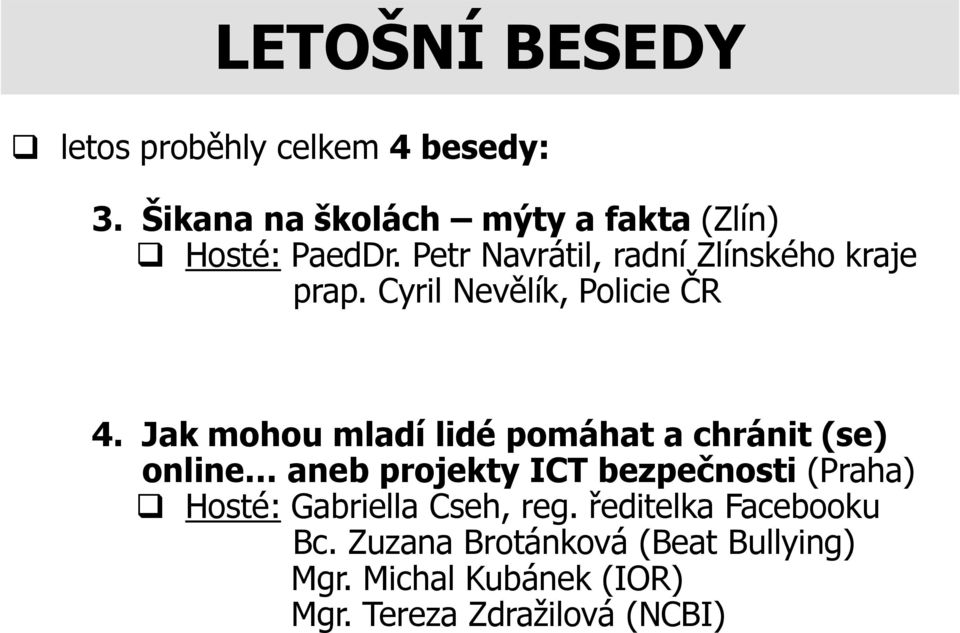 Jak mohou mladí lidé pomáhat a chránit (se) online aneb projekty ICT bezpečnosti (Praha) Hosté: