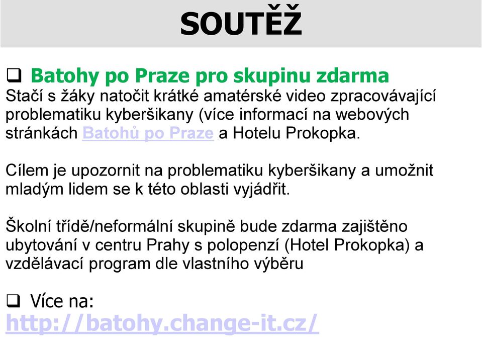 Cílem je upozornit na problematiku kyberšikany a umožnit mladým lidem se k této oblasti vyjádřit.