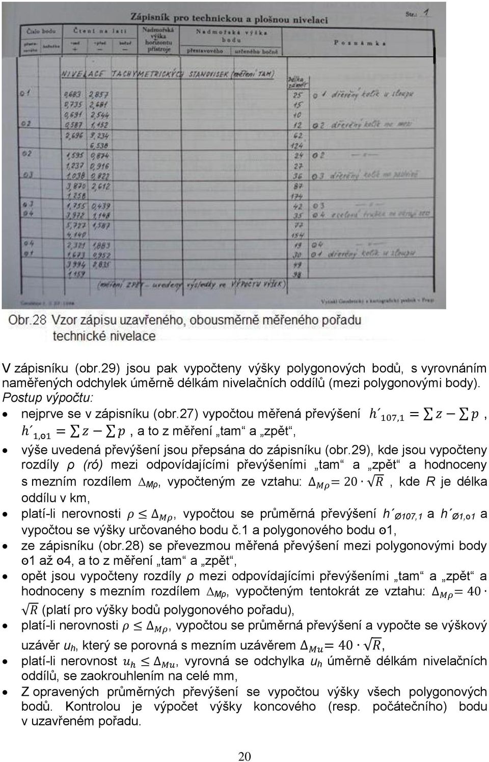 29), kde jsou vypočteny rozdíly ρ (ró) mezi odpovídajícími převýšeními tam a zpět a hodnoceny s mezním rozdílem Mρ, vypočteným ze vztahu:, kde R je délka oddílu v km, platí-li nerovnosti, vypočtou se