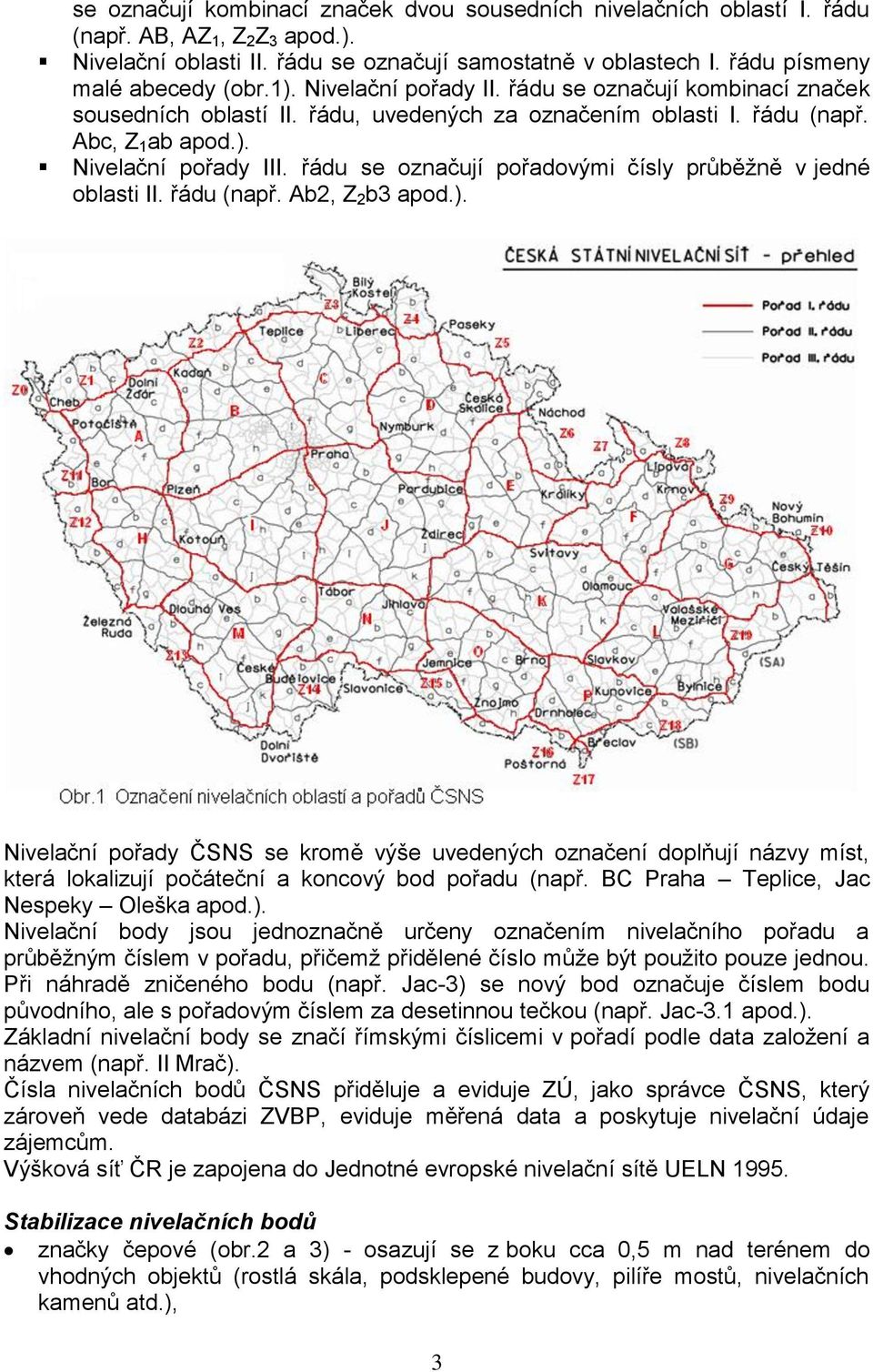 řádu se označují pořadovými čísly průběžně v jedné oblasti II. řádu (např. Ab2, Z 2 b3 apod.).