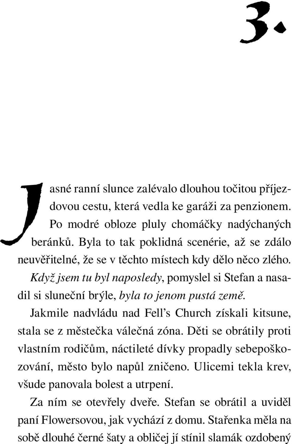 Když jsem tu byl naposledy, pomyslel si Stefan a nasadil si sluneční brýle, byla to jenom pustá země. Jakmile nadvládu nad Fell s Church získali kitsune, sta la se z městečka válečná zóna.