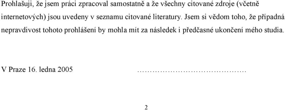 Jsem si vědom toho, že případná nepravdivost tohoto prohlášení by mohla