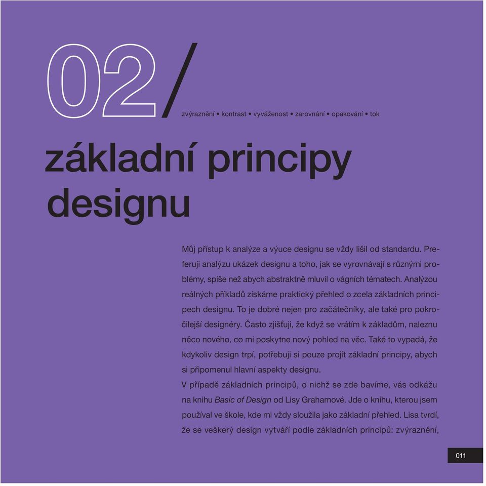 Analýzou reálných příkladů získáme praktický přehled o zcela základních principech designu. To je dobré nejen pro začátečníky, ale také pro pokročilejší designéry.