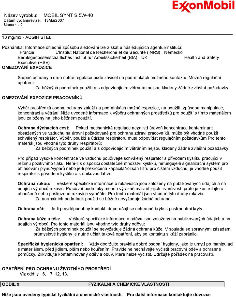 Institut fü r Arbeitssicherheit (BIA) UK Health and Safety Executive (HSE) OMEZOVÁNÍEXPOZICE Stupeň ochrany a druh nutné regulace bude zá viset na podmínká ch možné ho kontaktu.