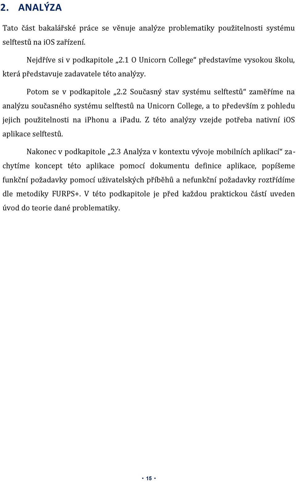 2 Současný stav systému selftestů zaměříme na analýzu současného systému selftestů na Unicorn College, a to především z pohledu jejich použitelnosti na iphonu a ipadu.