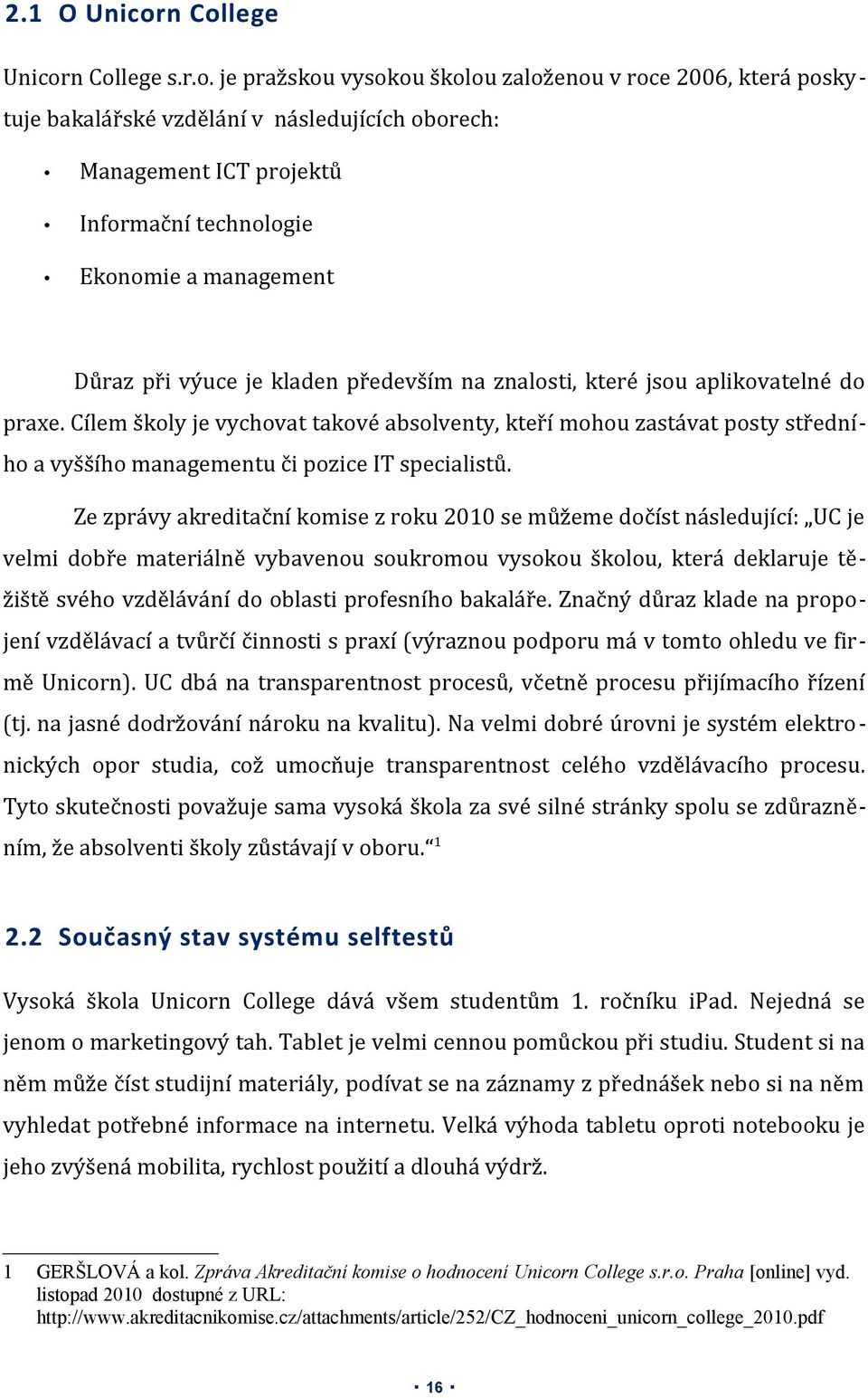 a management Důraz při výuce je kladen především na znalosti, které jsou aplikovatelné do praxe.