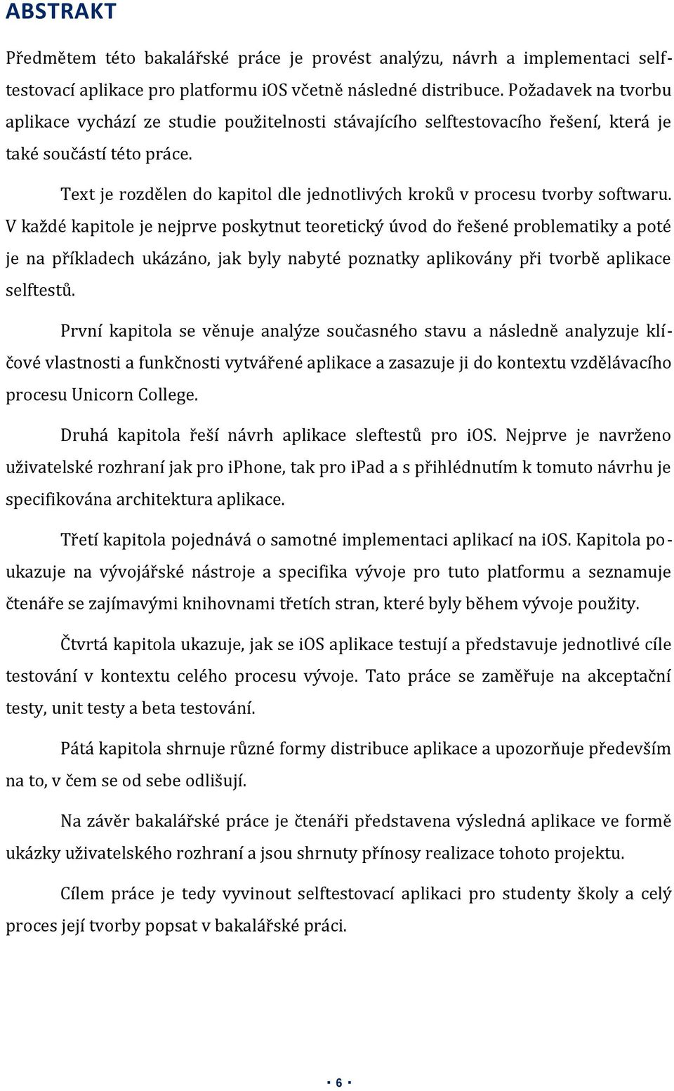 Text je rozdělen do kapitol dle jednotlivých kroků v procesu tvorby softwaru.