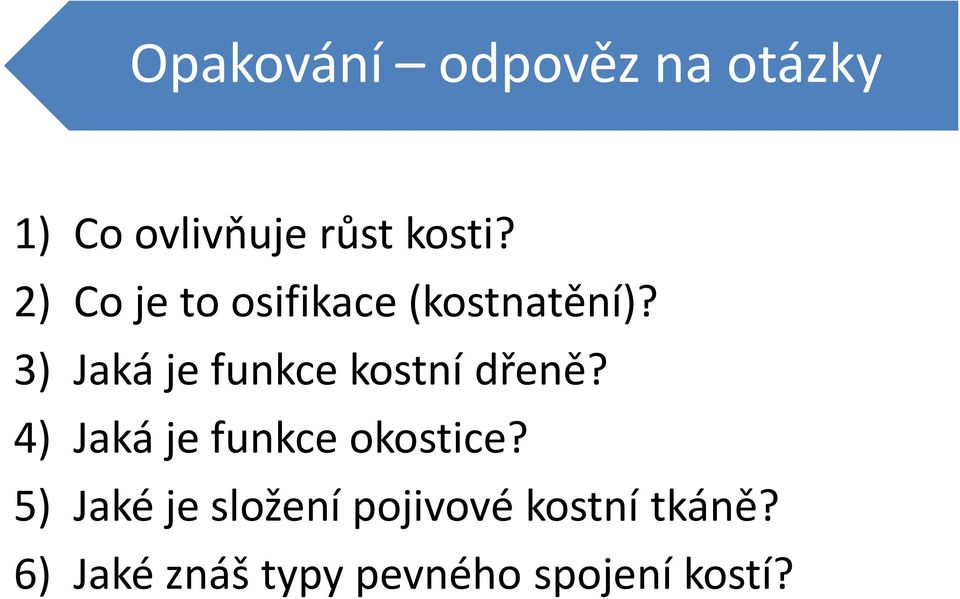 3) Jaká je funkce kostní dřeně? 4) Jaká je funkce okostice?