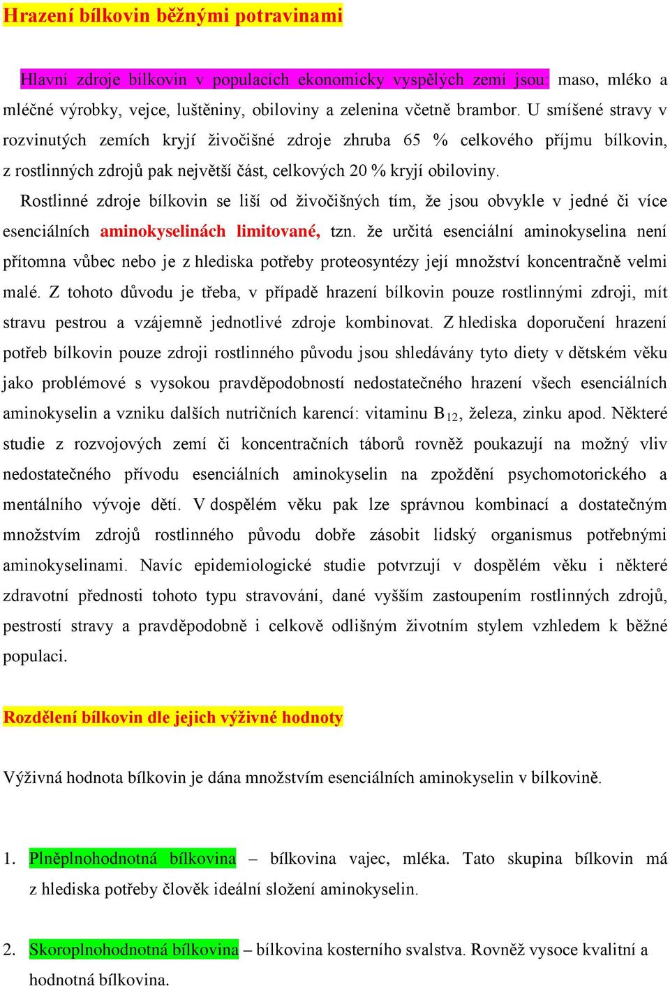 Rostlinné zdroje bílkovin se liší od živočišných tím, že jsou obvykle v jedné či více esenciálních aminokyselinách limitované, tzn.