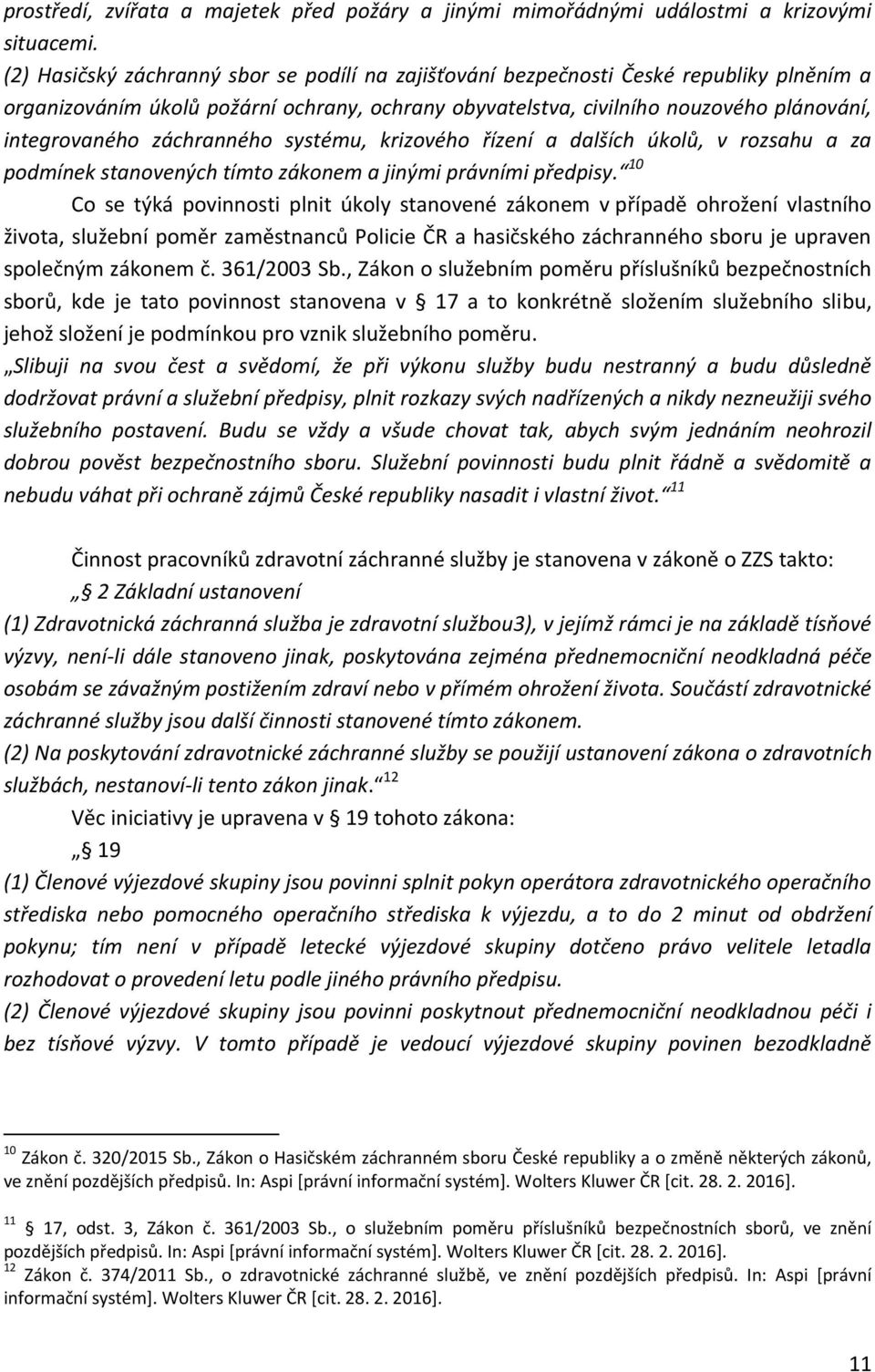 záchranného systému, krizového řízení a dalších úkolů, v rozsahu a za podmínek stanovených tímto zákonem a jinými právními předpisy.