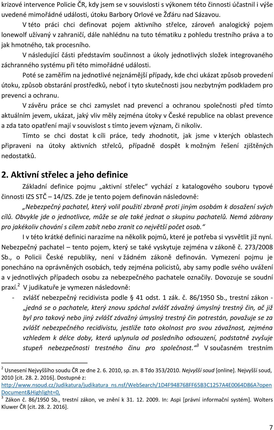 V následující části představím součinnost a úkoly jednotlivých složek integrovaného záchranného systému při této mimořádné události.