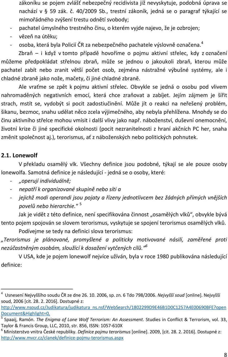 která byla Policií ČR za nebezpečného pachatele výslovně označena.