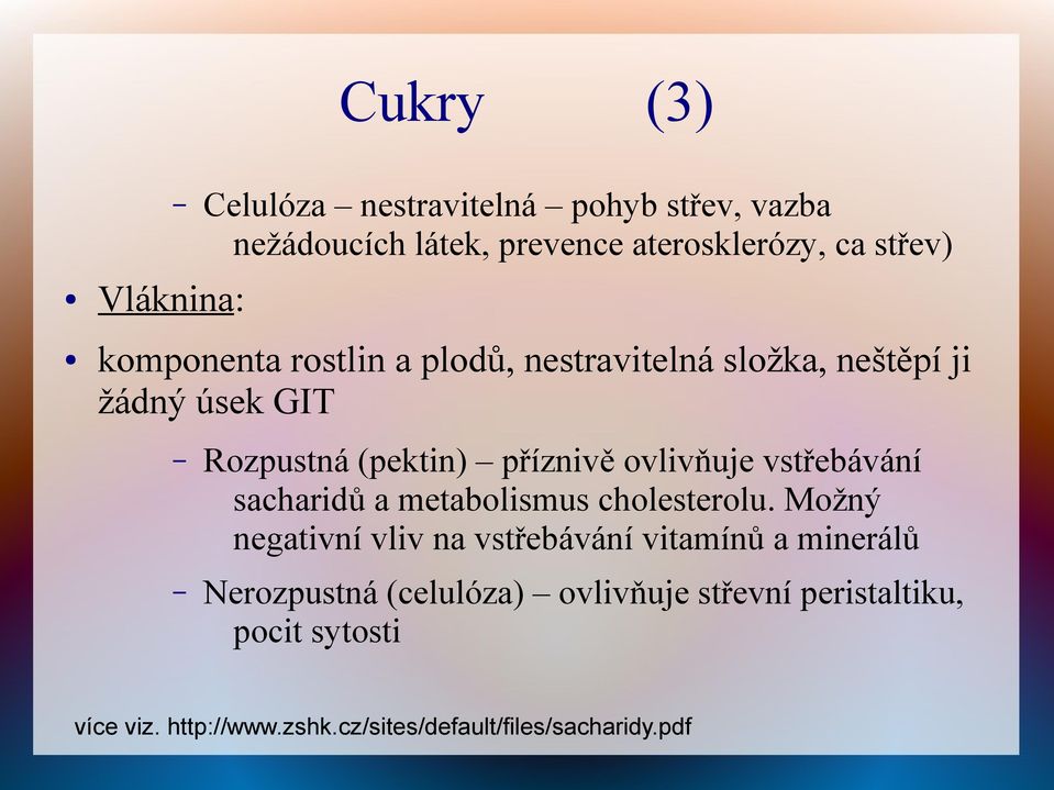 vstřebávání sacharidů a metabolismus cholesterolu.