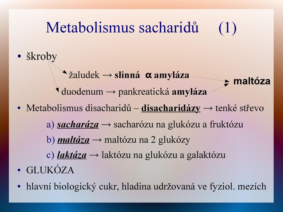 sacharáza sacharózu na glukózu a fruktózu b) maltáza maltózu na 2 glukózy c)