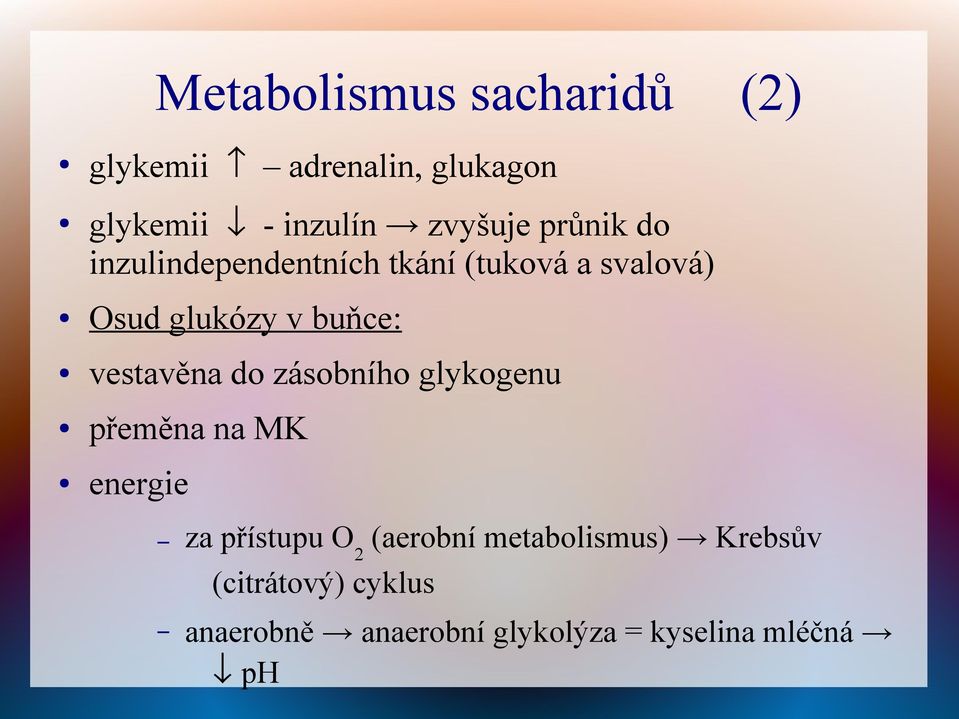 vestavěna do zásobního glykogenu přeměna na MK energie za přístupu O 2 (aerobní