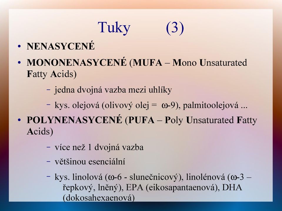 .. POLYNENASYCENÉ (PUFA Poly Unsaturated Fatty Acids) více než 1 dvojná vazba většinou