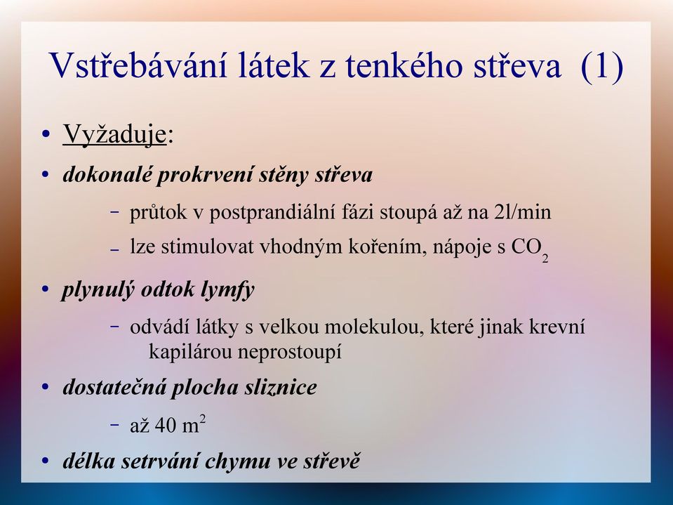 nápoje s CO 2 plynulý odtok lymfy odvádí látky s velkou molekulou, které jinak