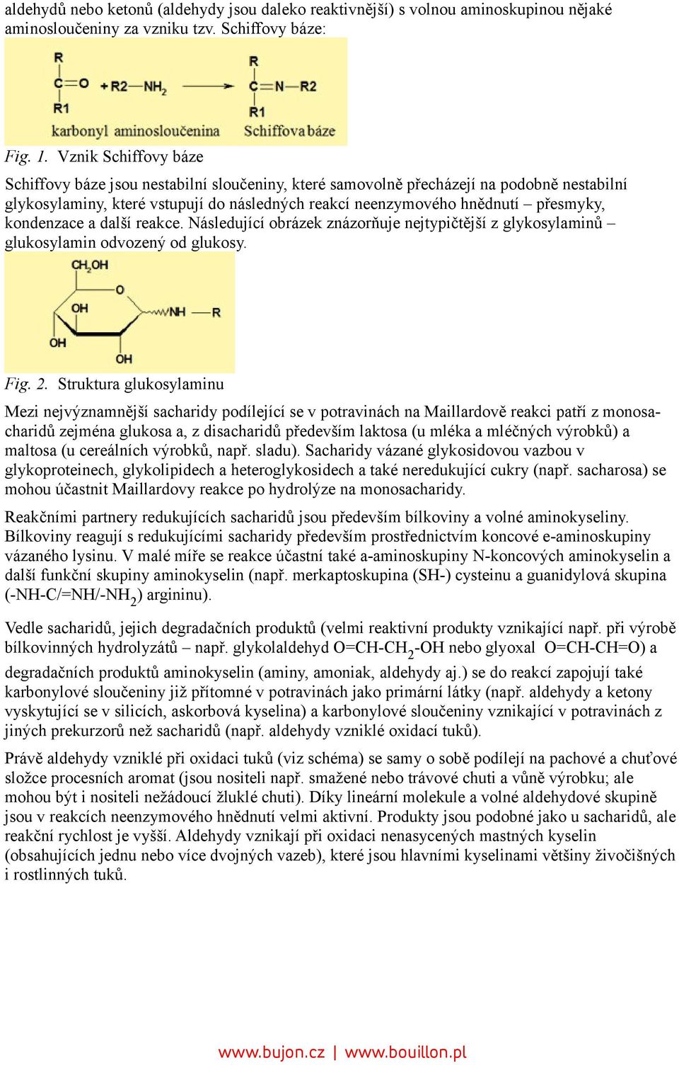 kondenzace a další reakce. Následující obrázek znázorňuje nejtypičtější z glykosylaminů glukosylamin odvozený od glukosy. Fig. 2.