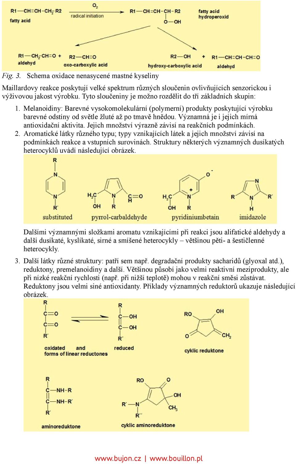 Významná je i jejich mírná antioxidační aktivita. Jejich množství výrazně závisí na reakčních podmínkách. 2.