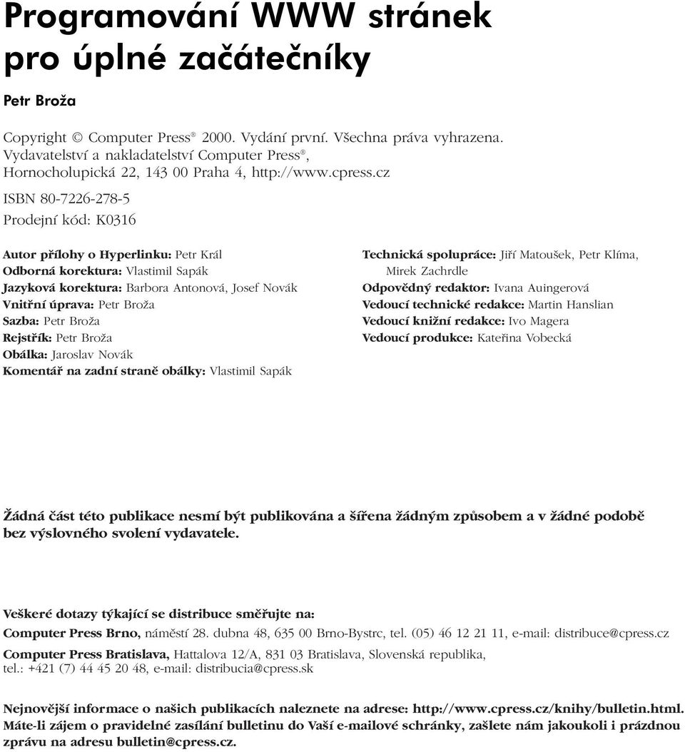 cz ISBN 80 7226 278 5 Prodejní kód: K0316 Autor přílohy o Hyperlinku: Petr Král Odborná korektura: Vlastimil Sapák Jazyková korektura: Barbora Antonová, Josef Novák Vnitřní úprava: Petr Broža Sazba: