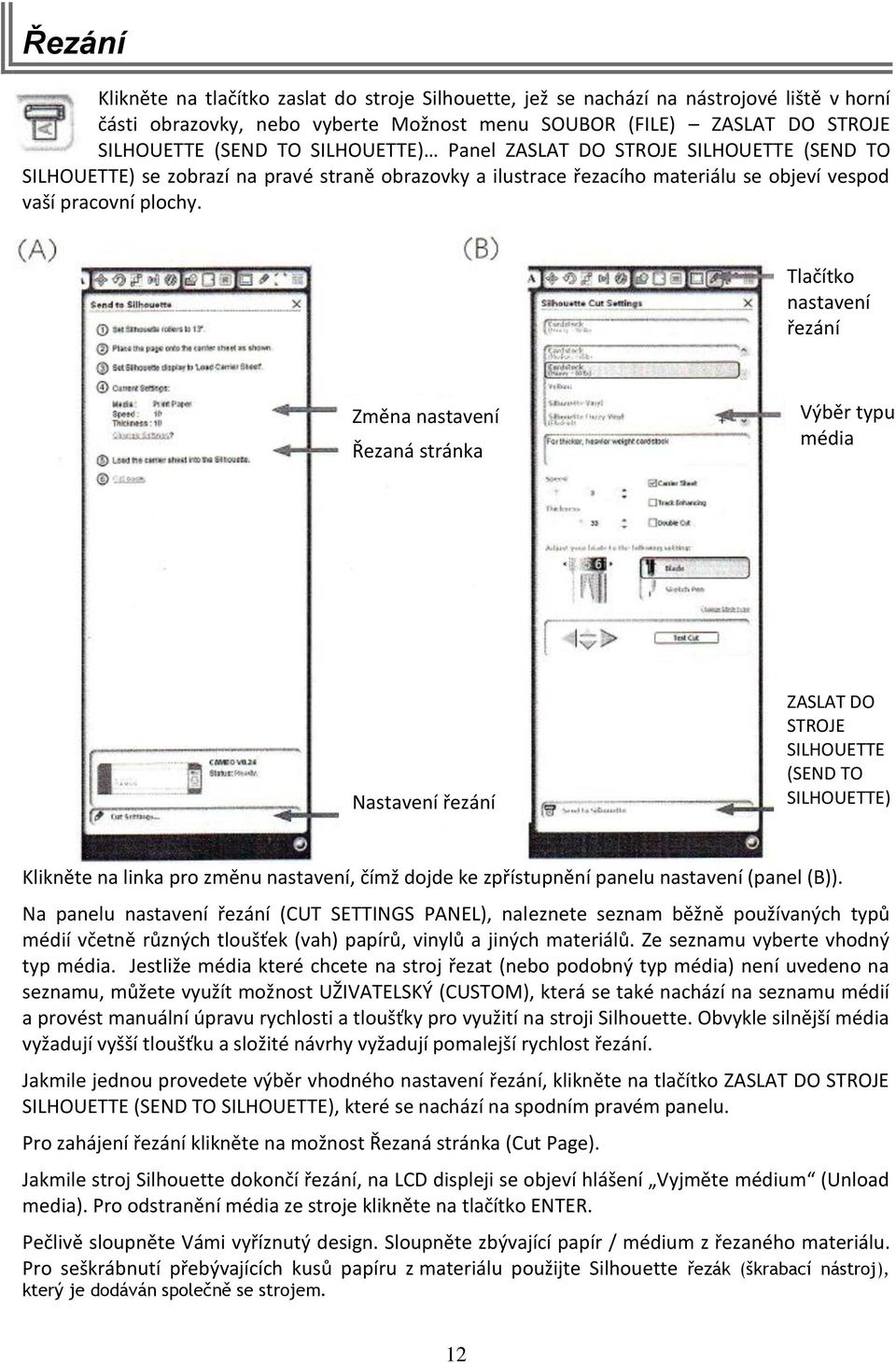Tlačítko nastavení řezání Změna nastavení Řezaná stránka Výběr typu média Nastavení řezání ZASLAT DO STROJE SILHOUETTE (SEND TO SILHOUETTE) Klikněte na linka pro změnu nastavení, čímž dojde ke
