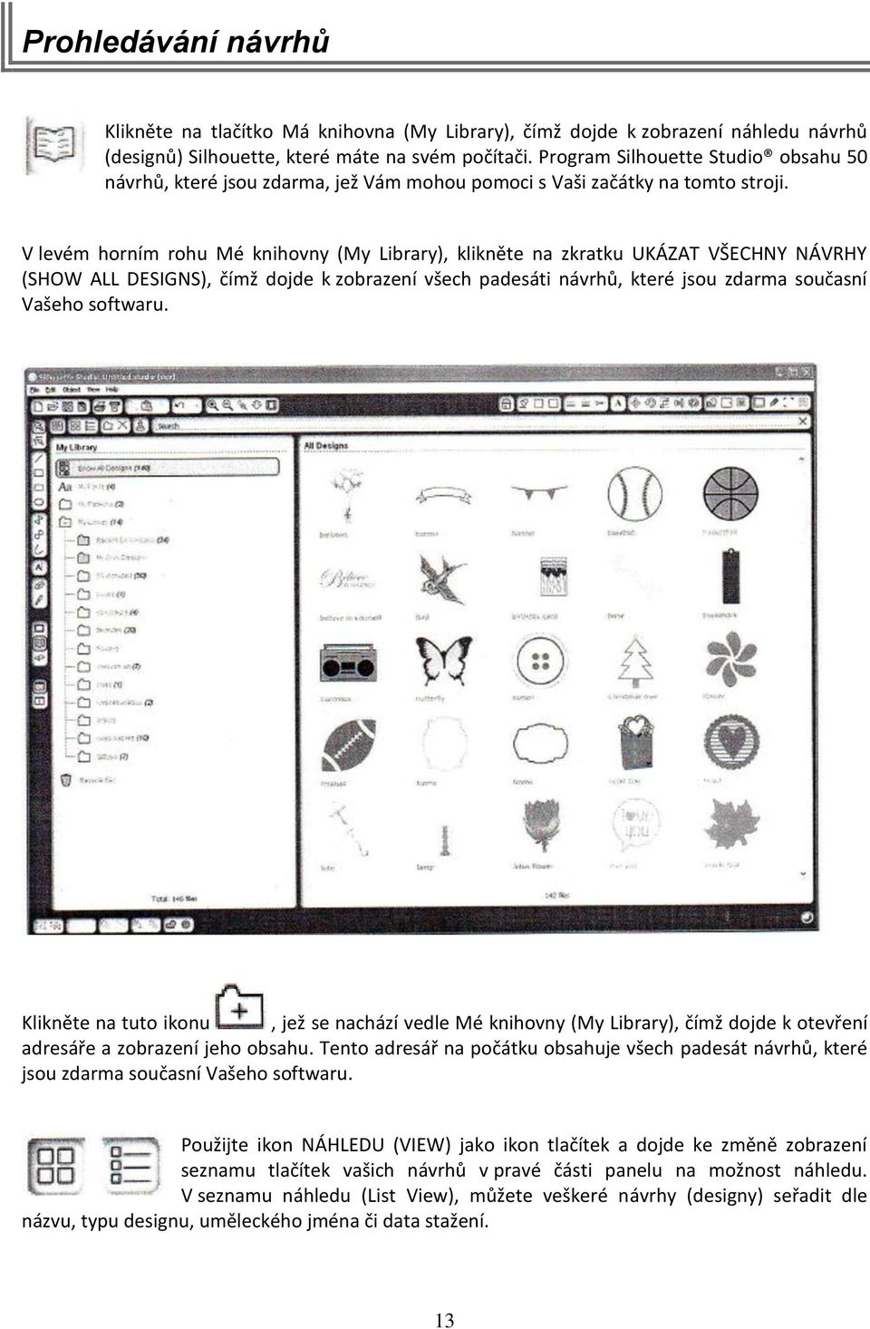 V levém horním rohu Mé knihovny (My Library), klikněte na zkratku UKÁZAT VŠECHNY NÁVRHY (SHOW ALL DESIGNS), čímž dojde k zobrazení všech padesáti návrhů, které jsou zdarma současní Vašeho softwaru.
