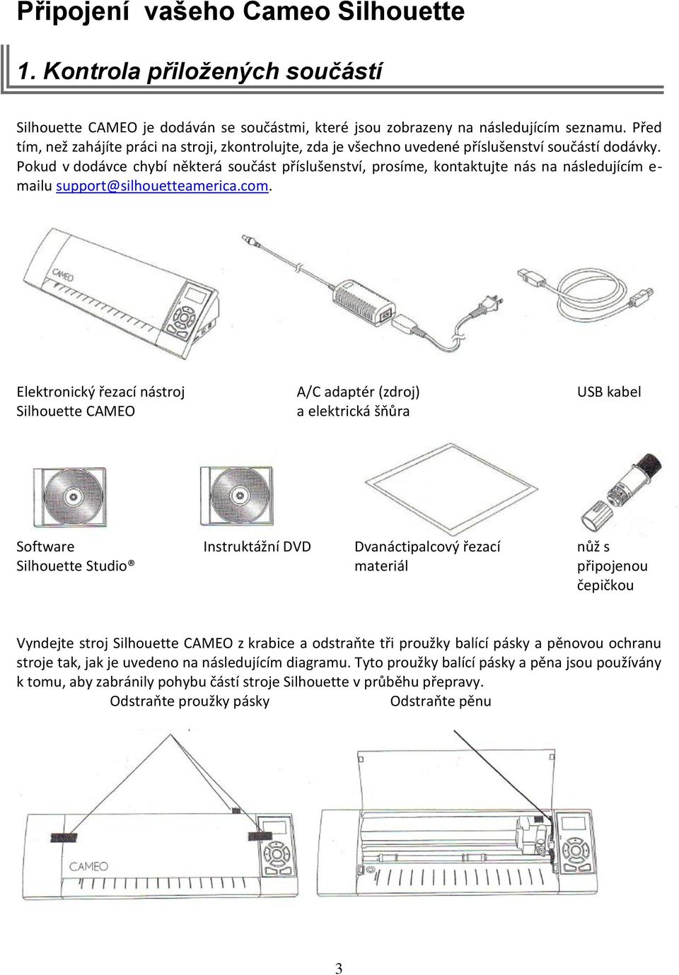 Pokud v dodávce chybí některá součást příslušenství, prosíme, kontaktujte nás na následujícím e- mailu support@silhouetteamerica.com.
