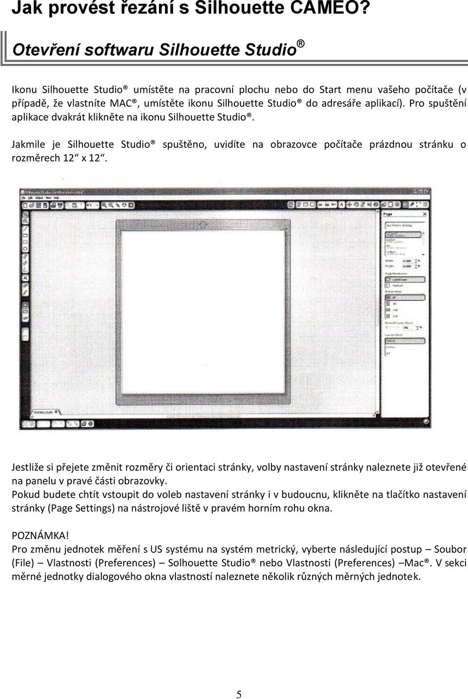aplikací). Pro spuštění aplikace dvakrát klikněte na ikonu Silhouette Studio. Jakmile je Silhouette Studio spuštěno, uvidíte na obrazovce počítače prázdnou stránku o rozměrech 12 x 12.