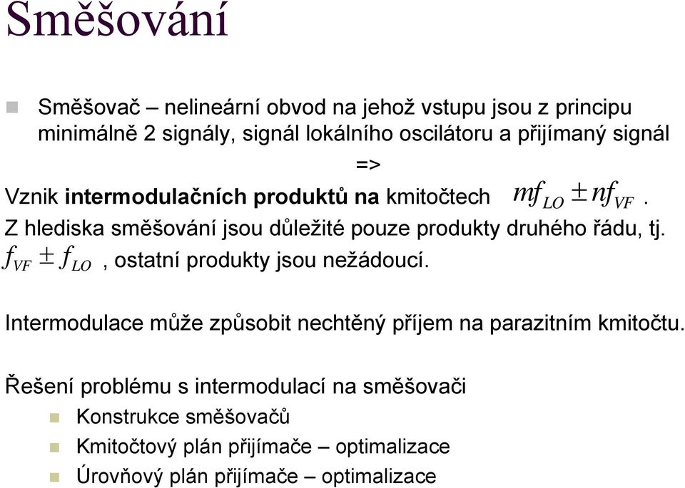 Z hlediska směšování jsou důležité pouze produkty druhého řádu, tj. f ± f, ostatní produkty jsou nežádoucí.