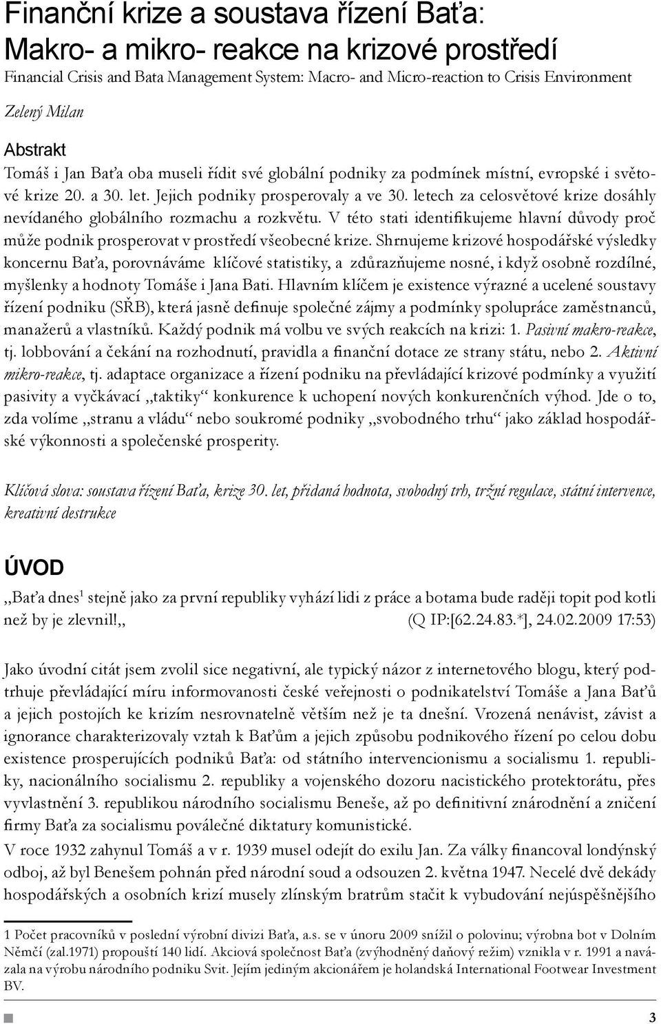 letech za celosvětové krize dosáhly nevídaného globálního rozmachu a rozkvětu. V této stati identifikujeme hlavní důvody proč může podnik prosperovat v prostředí všeobecné krize.