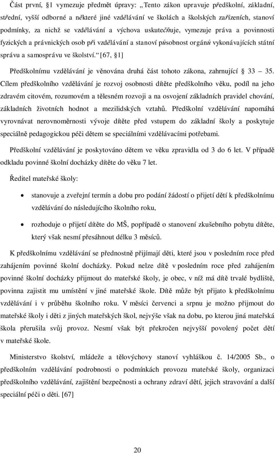 [67, 1] edškolnímu vzdlávání je vnována druhá ást tohoto zákona, zahrnující 33 35.