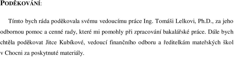 , za jeho odbornou pomoc a cenné rady, které mi pomohly pi zpracování