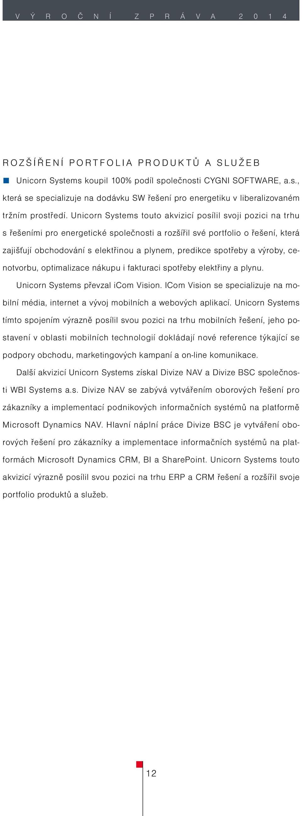 spotřeby a výroby, cenotvorbu, optimalizace nákupu i fakturaci spotřeby elektřiny a plynu. Unicorn Systems převzal icom Vision.