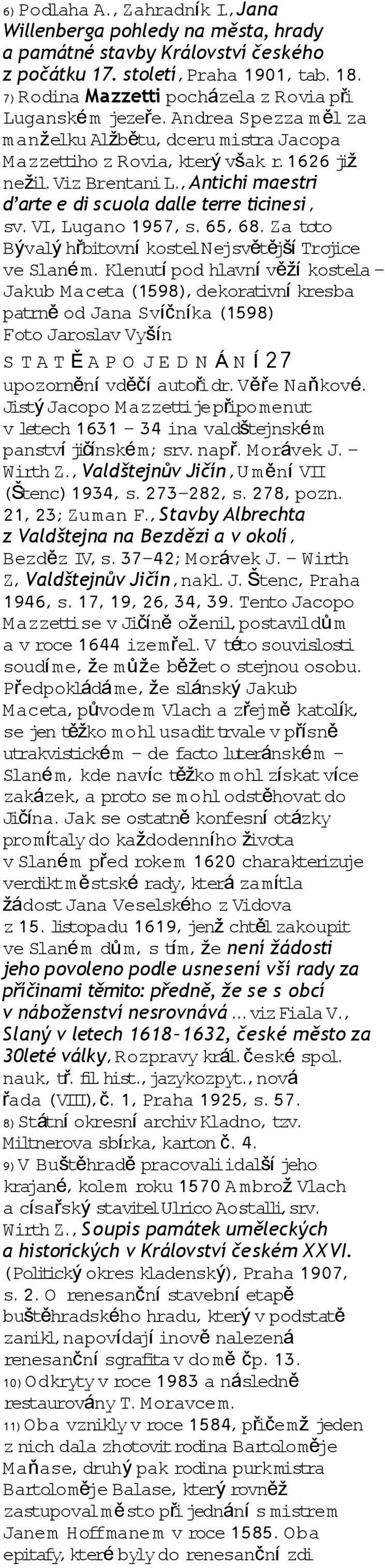 , Antichi maestri d arte e di scuola dalle terre ticinesi, sv. VI, Lugano 1957, s. 65, 68. Za toto Býval ý hřbitovn kostel Nejsv ět ěj š Trojice ve Slan m.