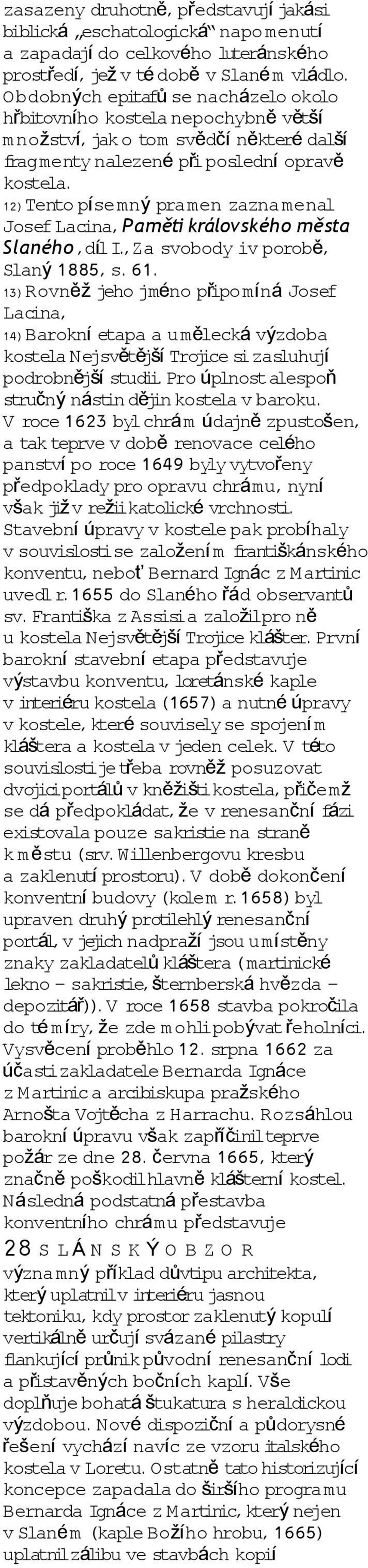 12) Tento psemn ý pramen zaznamenal Josef Lacina, Paměti královskho města Slanho,dl I.,Za svobody iv porob ě, Slan ý 1885, s. 61.