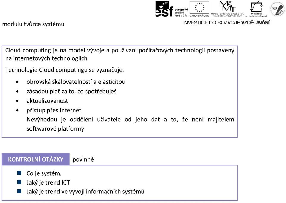 obrovská škálovatelností a elasticitou zásadou plať za to, co spotřebuješ aktualizovanost přístup přes internet