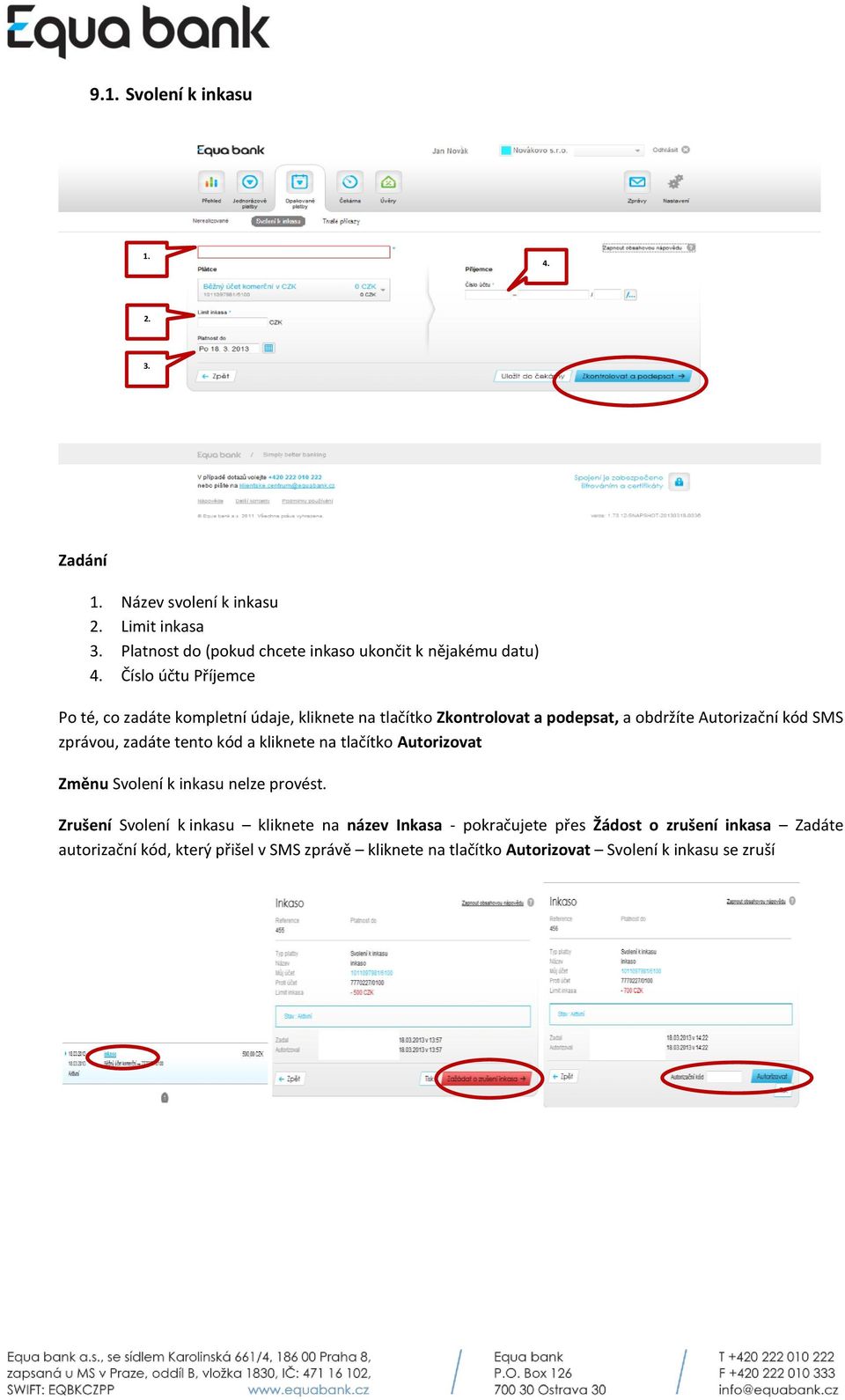 Číslo účtu Příjemce Po té, co zadáte kompletní údaje, kliknete na tlačítko Zkontrolovat a podepsat, a obdržíte Autorizační kód SMS zprávou,