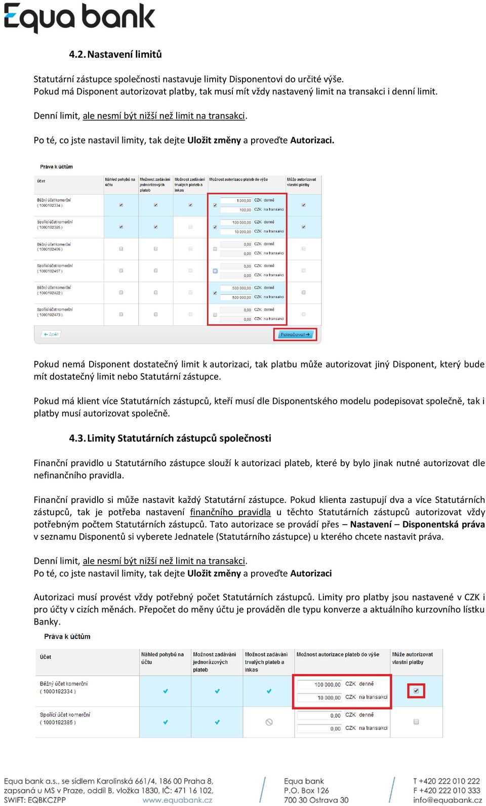 Pokud nemá Disponent dostatečný limit k autorizaci, tak platbu může autorizovat jiný Disponent, který bude mít dostatečný limit nebo Statutární zástupce.