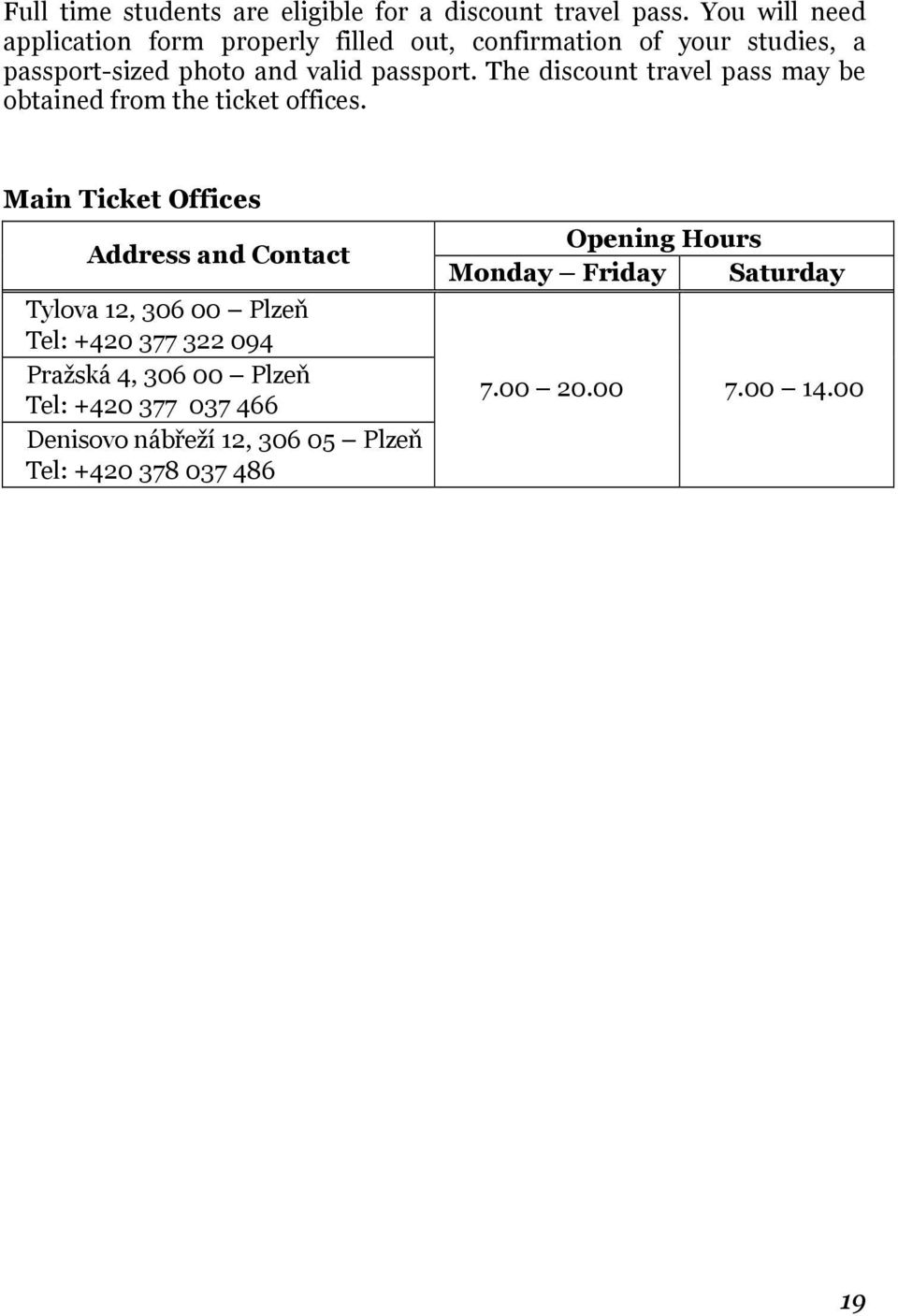 The discount travel pass may be obtained from the ticket offices.